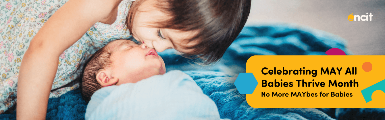 Close-up photo of a young child gently touching noses with a swaddled newborn baby, alongside text that reads “Celebrating May All Babies Thrive Month – No More MAYbes for Babies.”